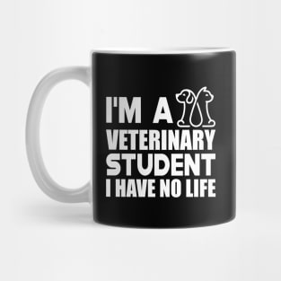 Veterinary Student - I'm a veterinary student I have no life w Mug